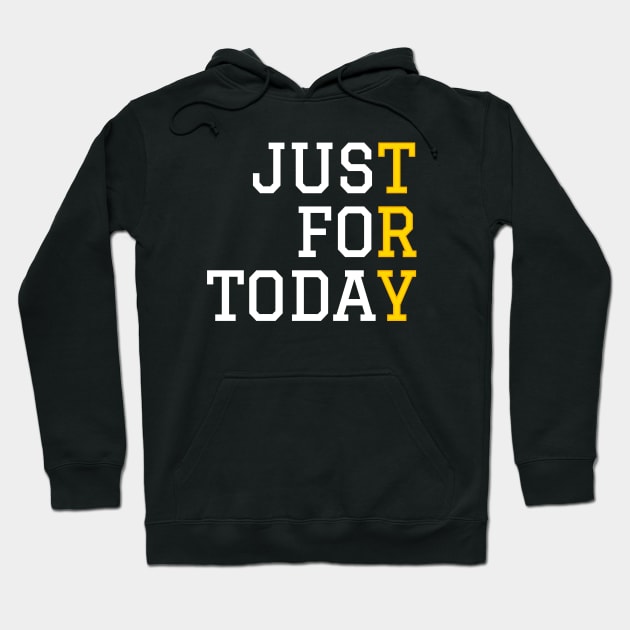 Just For Today, Sober Life, Addiciton Recovery Hoodie by WaBastian